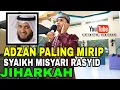 Download Lagu ADZAN MERDU - MIRIP - SANTAI || IRAMA JIHARKAH VERSI SYAIKH MISYARI RASYID ALAFASY