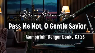 Download Relaxing Piano Hymns - Pass Me Not, O Gentle Savior (Mampirlah, Dengar Doaku KJ 26) MP3