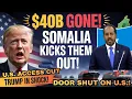 Trump in Shock as Somalia Kicks Out Major U.S Companies-A $40B Supply Crisis Begins