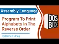 Program to Print Alphabets in Reverse Order In Assembly Language DosBox 8086 Sameh UlHaq