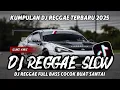 Download Lagu KUMPULAN DJ REGGAE SLOW TERBARU || FULL BASS COCOK BUAT SANTAI