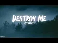 President - Destroy Me ( Lyrics )