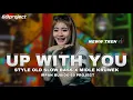 Download Lagu DJ UP WITH YOU STYLE OLD MIDLLE KRUWEK MENG SLOW  IRPAN BSD