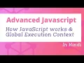 How JavaScript works and Global Execution Context Advanced JavaScript in Hindi