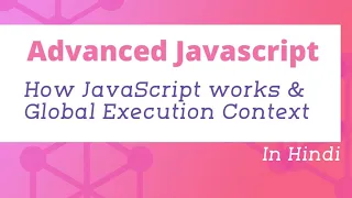 How JavaScript works and Global Execution Context Advanced JavaScript in Hindi