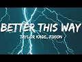 Download Lagu Taylor Kade, Fixion - Better This Way (VIP) (Lyrics)