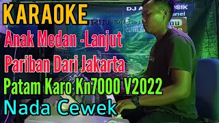 Download Anak Medan - Lanjut - Pariban Dari Jakarta [Karaoke] Patam Karo Kn7000 - Nada Wanita MP3