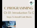Ch 1 Introduction to C - Steps to Install Code Blocks