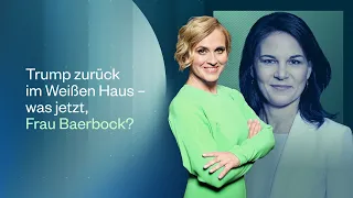 Trump zurück im Weißen Haus - was jetzt, Frau Baerbock? | Caren Miosga