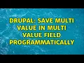 Drupal Save multi value in multi value field programmatically 2 Solutions