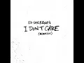 I Don't Care (Acoustic) - Ed Sheeran