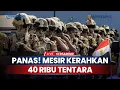 Download Lagu Timur Tengah Memanas! Mesir Siaga Tinggi Kerahkan 40 Ribu Pasukan Militer di Perbatasan Israel