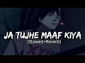 Download Lagu Mix- Jaa Tujhe Maaf Kiya (Slowed+Reverb) Lo-fi Remix Song||Do Bol Sad Ost Song
