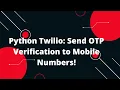Python Flask Tutorial How to send OTP Verification to mobile number in Python Twilio