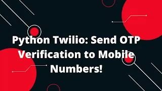 Python Flask Tutorial How to send OTP Verification to mobile number in Python Twilio