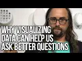 Why Visualizing Data Can Help Us Ask Better Questions Jer Thorp