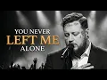 Lagu You Never Left Me Alone | Healing Worship Music for Anxiety and Depression (Inspired by Jelly Roll)