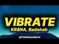 KR$NA, Badshah - Vibrate (lyrics)