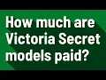 How much are Victoria Secret models paid
