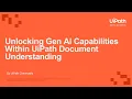 Unlocking Gen AI Capabilities Within UiPath Document Understanding