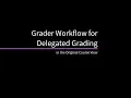 Grader Workflow for Delegated Grading in an Original Course