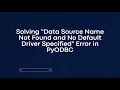 Solving Data Source Name Not Found and No Default Driver Specified Error in PyODBC