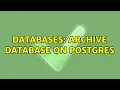 Databases Archive database on Postgres
