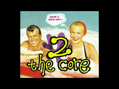 Download MP3 2 The Core - 'Have A Nice Day..! [Single Version]' (1992)