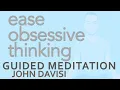Ease Obsessive Thinking Mind Chatter Monkey Mind John Davisi Guided Meditation