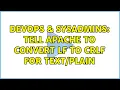 DevOps SysAdmins Tell apache to convert LF to CRLF for 2 Solutions