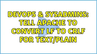 DevOps SysAdmins Tell apache to convert LF to CRLF for 2 Solutions