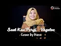 Download Lagu SAAT KAU PERGI - VAGETOZ | COVER BY HANA