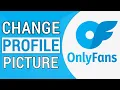 How to Change Profile Picture on OnlyFans Add OnlyFans Profile Photo