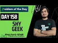 DAY 158 - Shy Geek Binary Search JAVA C GFG POTD 28 Mar