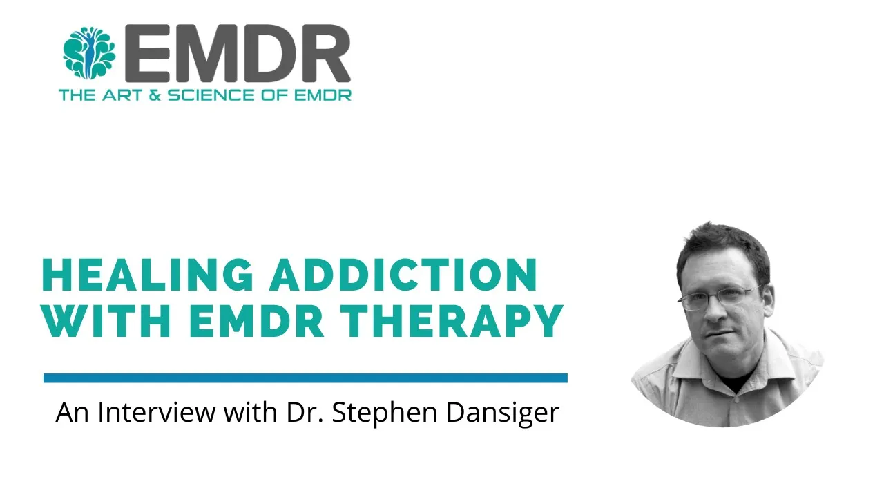 Healing Addiction with EMDR - An Interview with Dr. Stephen Dansiger