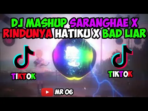 Download MP3 DJ MASHUP SARANGHAE X RINDUNYA HATIKU X BAD LIAR (MR 06 )