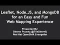 Using Leaflet Node JS and MongoDB for Web Mapping - O Reilly Webcast