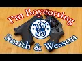 I m Boycotting Smith Wesson