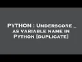 PYTHON Underscore - as variable name in Python