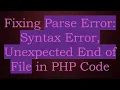 Fixing Parse Error Syntax Error Unexpected End of File in PHP Code