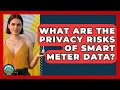What Are The Privacy Risks Of Smart Meter Data - Your Utilities Hub