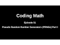 Coding Math Episode 51 - Pseudo Random Number Generators Part I
