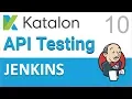 Katalon Studio API Testing 10 Jenkins Integration