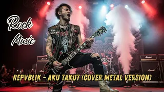 repvblik aku takut cover metal version 