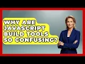 Why Are JavaScript Build Tools So Confusing - JavaScript Toolkit