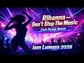 Lagu 🔥 Rihanna – Don’t Stop The Music (Club House Remix) | Iam Lumoss 2026