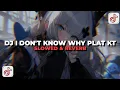 Download Lagu DJ I DON'T KNOW WHY PLAT KT(Slowed + Reverb) 🎧🔥