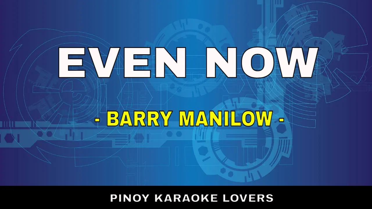 EVEN NOW - KARAOKE VERSION BY BARRY MANILOW EVEN NOW - KARAOKE VERSION BY BARRY MANILOW