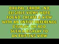 Error No eligible views were found Create a view with an Entity Reference display