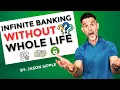 How To Use The Infinite Banking Concept WITHOUT Whole Life Insurance